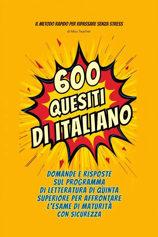 Copertina dell'ebook 600 quesiti di italiano: domande e risposte sul programma di letteratura di quinta superiore per affrontare l'esame di Maturità con sicurezza di Miss Teacher