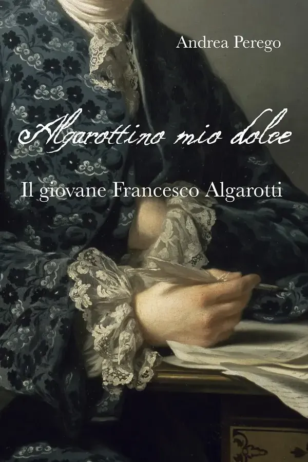 Copertina dell'ebook Algarottino mio dolce: Il giovane Francesco Algarotti di Andrea Perego
