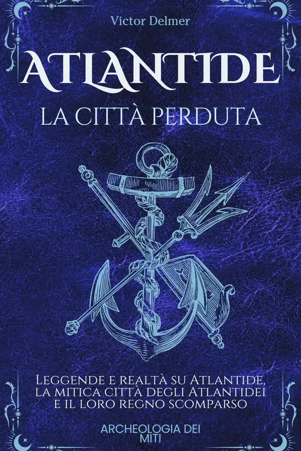 Copertina dell'ebook Atlantide, la città perduta: Leggende e realtà su Atlantide, la mitica città degli Atlantidei e il loro regno scomparso (L'Archeologia dei Miti) di Victor Delmer