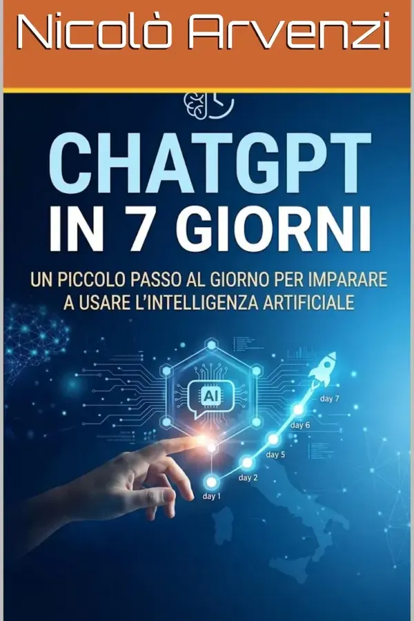 Copertina dell'ebook ChatGPT in 7 Giorni: Un piccolo passo al giorno per imparare a usare l'intelligenza artificiale (ChatGpt per principianti) di Nicolò Arvenzi