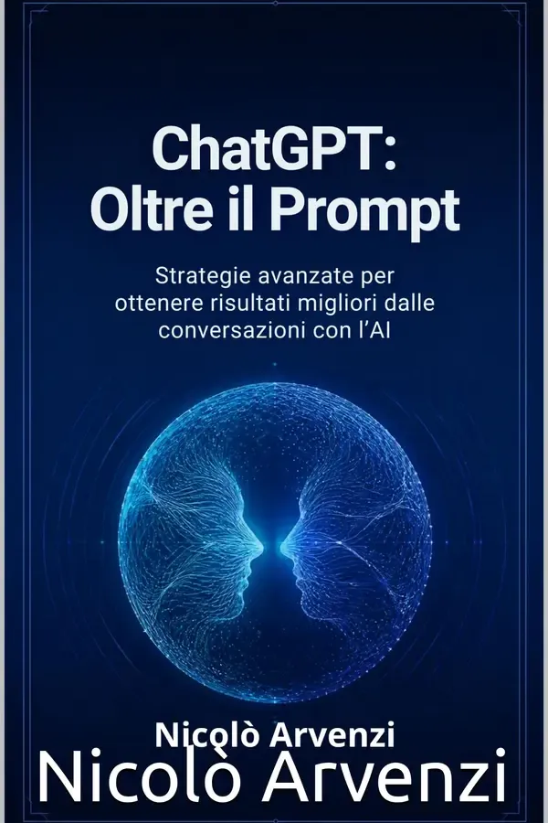 Copertina dell'ebook ChatGPT: Oltre il Prompt: Strategie avanzate per ottenere risultati migliori dalle conversazioni con l'AI (ChatGPT livello ESPERTO/AVANZATO) di Nicolò Arvenzi