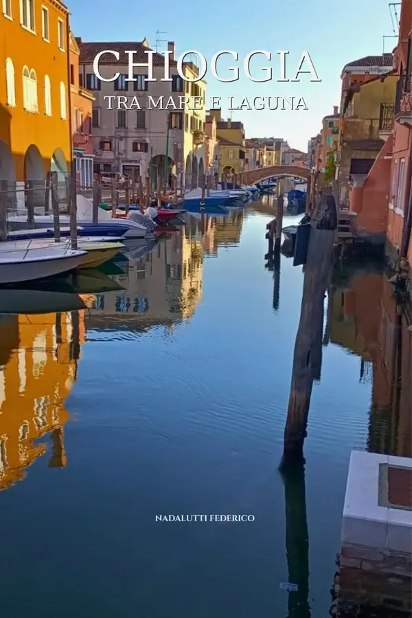 Copertina dell'ebook CHIOGGIA : Tra mare e laguna di Federico Nadalutti