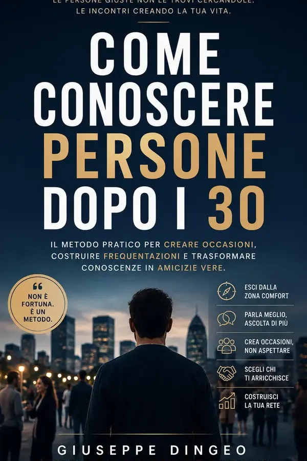 Copertina dell'ebook Come conoscere persone dopo i 30: Il metodo pratico per uscire dalla comfort zone, creare nuove occasioni e costruire una rete sociale di Peppe D