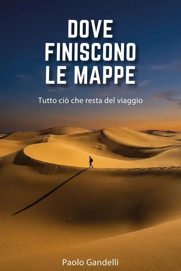Copertina dell'ebook Dove finiscono le mappe. Tutto ciò che resta del viaggio di Paolo Gandelli