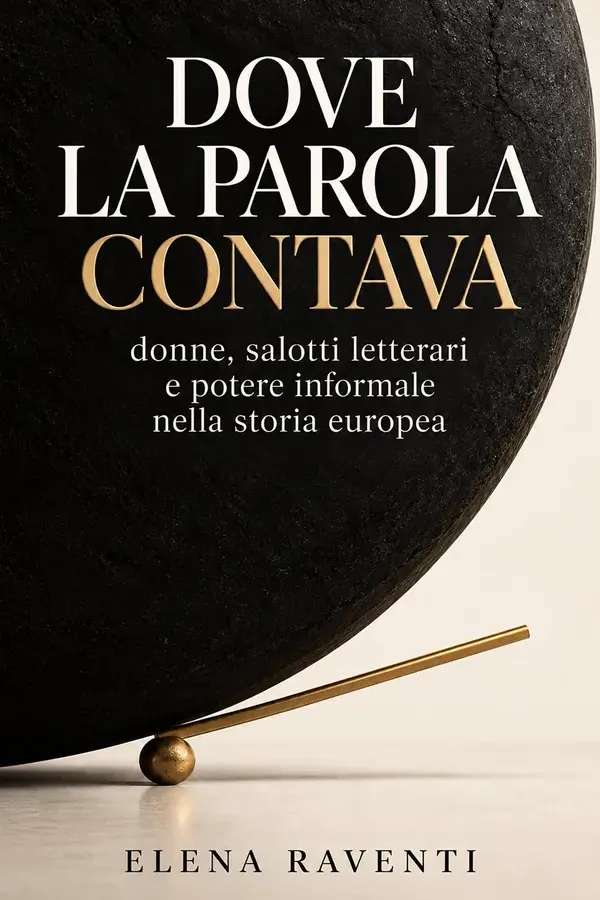 Copertina dell'ebook Dove la parola contava: donne, salotti letterari e potere informale nella storia europea di Elena Raventi