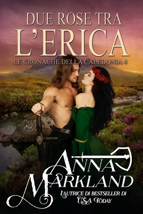 Copertina dell'ebook Due Rose tra l'Erica: Un romance bollente di ambientazione scozzese sui viaggi nel tempo (Le cronache di Caledonia Vol. 4) di Anna Markland