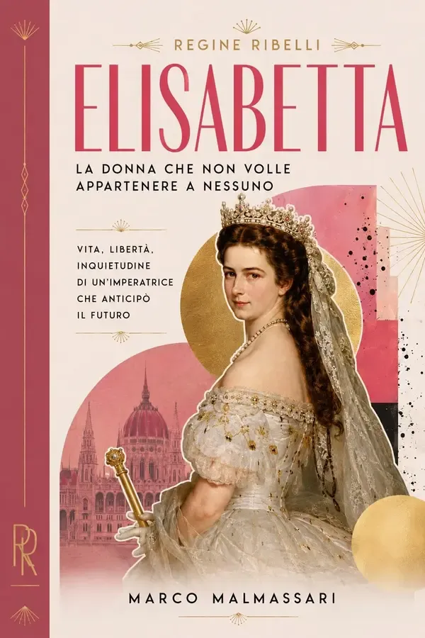 Copertina dell'ebook Elisabetta. La donna che non volle appartenere a nessuno: Vita, libertà, inquietudine di un'imperatrice che anticipò il futuro (Regine Ribelli) di Marco Malmassari