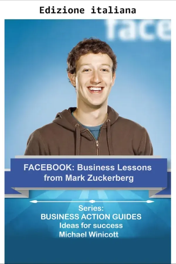 Copertina dell'ebook FACEBOOK: lezioni di business da Mark Zuckerberg (Lezioni di business dai grandi imprenditori) di Michael Winicott