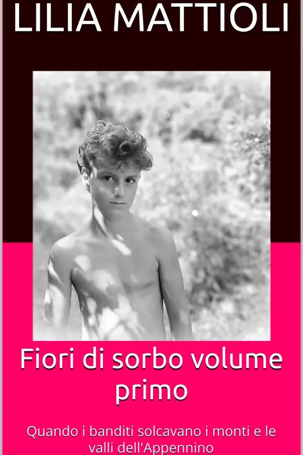 Copertina dell'ebook Fiori di sorbo volume primo: Quando i banditi solcavano i monti e le valli dell'Appennino di Lilia Mattioli