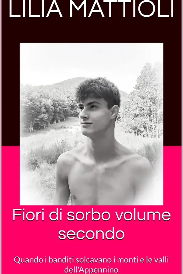 Copertina dell'ebook Fiori di sorbo volume secondo: Quando i banditi solcavano i monti e le valli dell'Appennino di Lilia Mattioli
