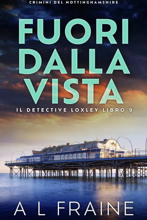 Copertina dell'ebook Fuori Dalla Vista: Crimini del Nottinghamshire (Il Detective Loxley Vol. 9) di A L Fraine