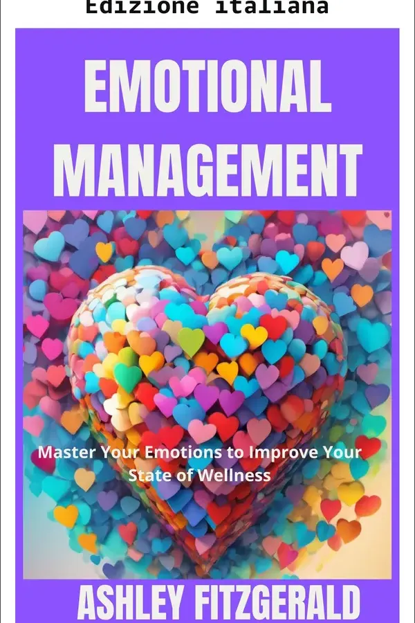 Copertina dell'ebook GESTIONE EMOTIVA. Padroneggia le tue emozioni per migliorare il tuo stato di benessere. di Ashley Fitzgerald