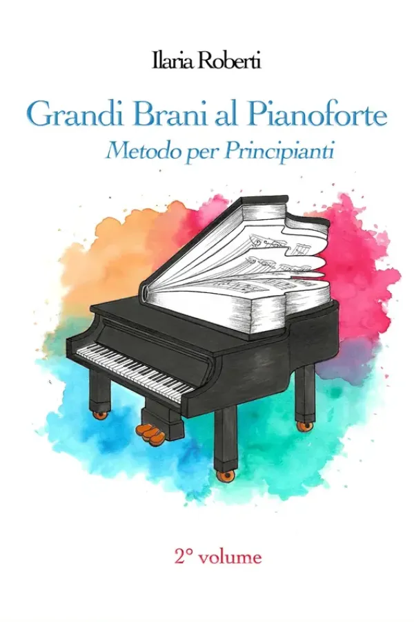 Copertina dell'ebook Grandi Brani al Pianoforte. Metodo per Principianti - 2° Volume (con Basi Musicali scaricabili) (Grandi Brani al Pianoforte - Metodo per Principianti (3 volumi)) di Ilaria Roberti