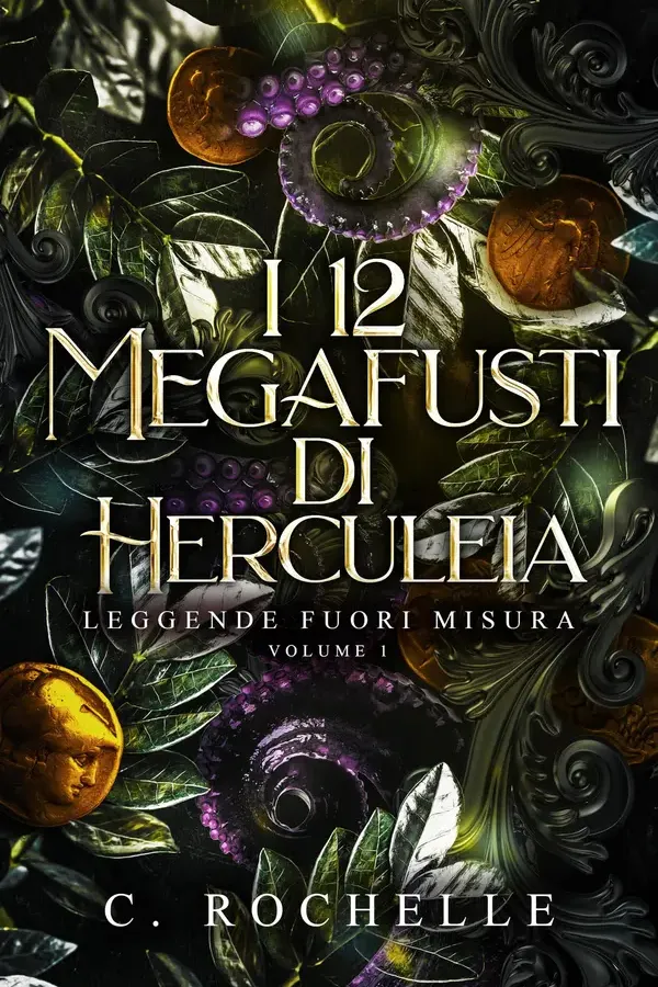 Copertina dell'ebook I 12 Megafusti di Herculeia (Leggende Fuori Misura Vol. 1) di C. Rochelle