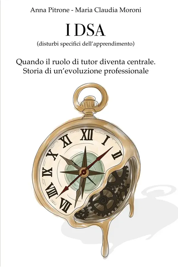Copertina dell'ebook I DSA (disturbi specifici dell'apprendimento): Quando il ruolo di tutor diventa centrale. Storia di un'evoluzione professionale (Pratici per orientarsi Vol. 2) di Anna Pitrone