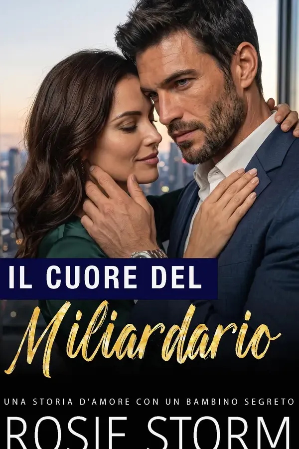 Copertina dell'ebook Il Cuore del Miliardario (Il dilemma del miliardario Vol. 3) di Rosie Storm