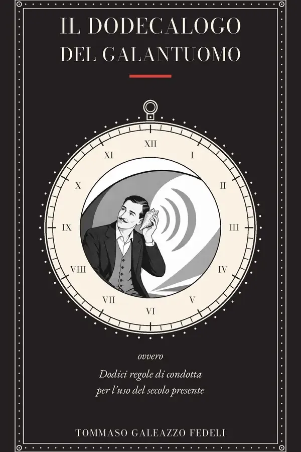 Copertina dell'ebook Il Dodecalogo del Galantuomo: Dodici regole di condotta per l'uso del secolo presente di Tommaso Fedeli