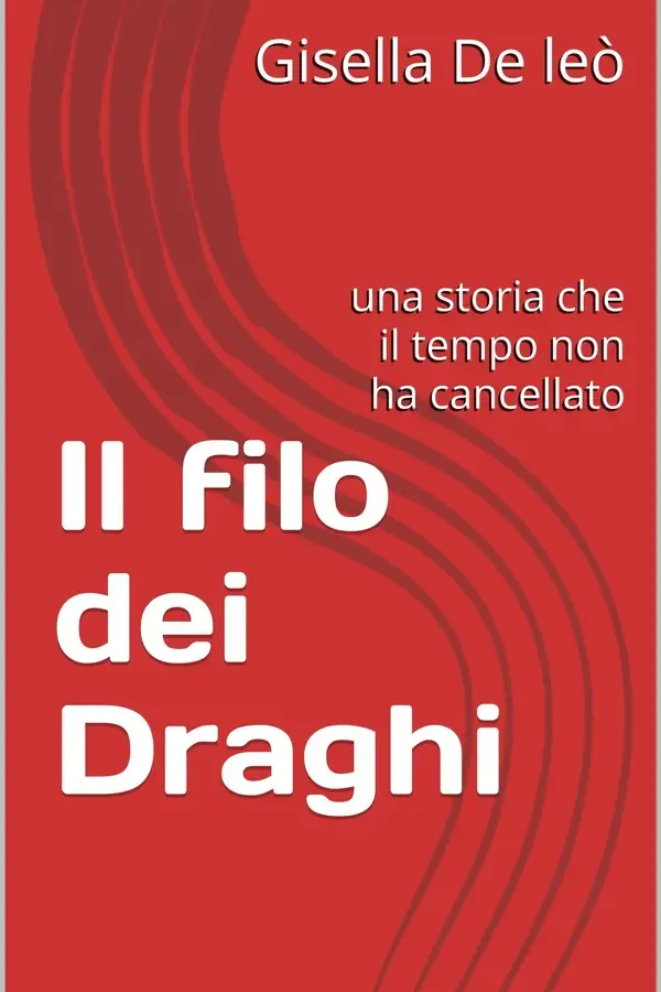 Copertina dell'ebook Il filo dei Draghi: una storia che il tempo non ha cancellato di Gisella De leò