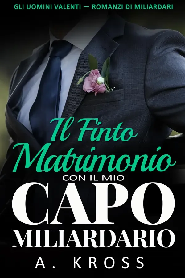 Copertina dell'ebook Il finto matrimonio con il mio capo miliardario : Una office romance slow burn (GLI UOMINI VALENTI - ROMANZI DI MILIARDARI Vol. 4) di A. Kross