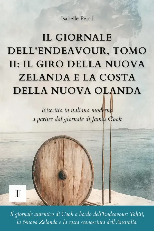 Copertina dell'ebook Il giornale dell'Endeavour, Tomo II: Il giro della Nuova Zelanda e la costa della Nuova Olanda: Giornale di James Cook riscritto in italiano moderno (1769-1770) (Oceania e Pacifico) di Isabelle Perol