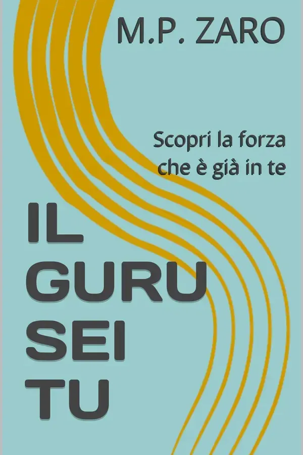 Copertina dell'ebook IL GURU SEI TU: Scopri la forza che è già in te di M.P. ZARO