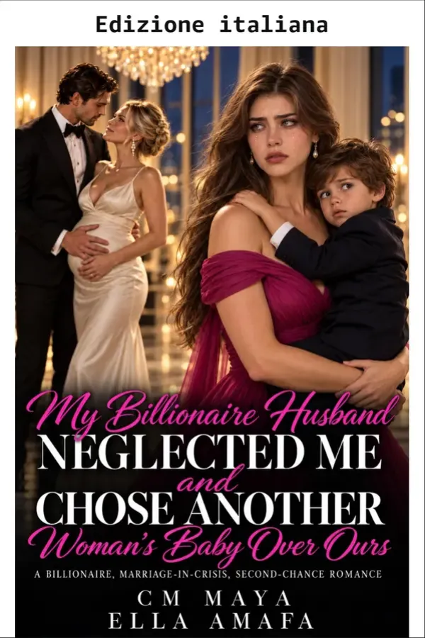 Copertina dell'ebook Il mio marito miliardario mi ha trascurata e ha scelto il figlio di un'altra donna al posto del nostro (Matrimonio in crisi: stagione 2) di CM Maya