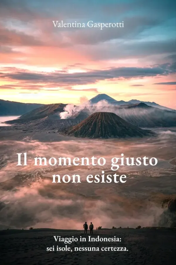 Copertina dell'ebook Il momento giusto non esiste: Viaggio in Indonesia: sei isole, nessuna certezza. di Valentina Gasperotti