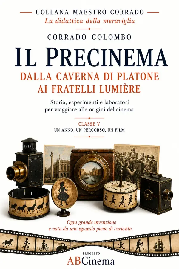 Copertina dell'ebook IL PRECINEMA : DALLA CAVERNA DI PLATONE AI FRATELLI LUMIÈRE (IL MAESTRO CORRADO - LA DIDATTICA DELLA MERAVIGLIA) di Corrado Colombo