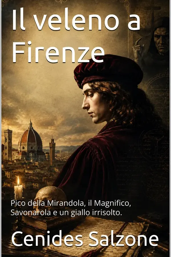 Copertina dell'ebook Il veleno a Firenze.: Pico della Mirandola, il Magnifico, Savonarola e un delitto irrisolto. di Cenides Salzone