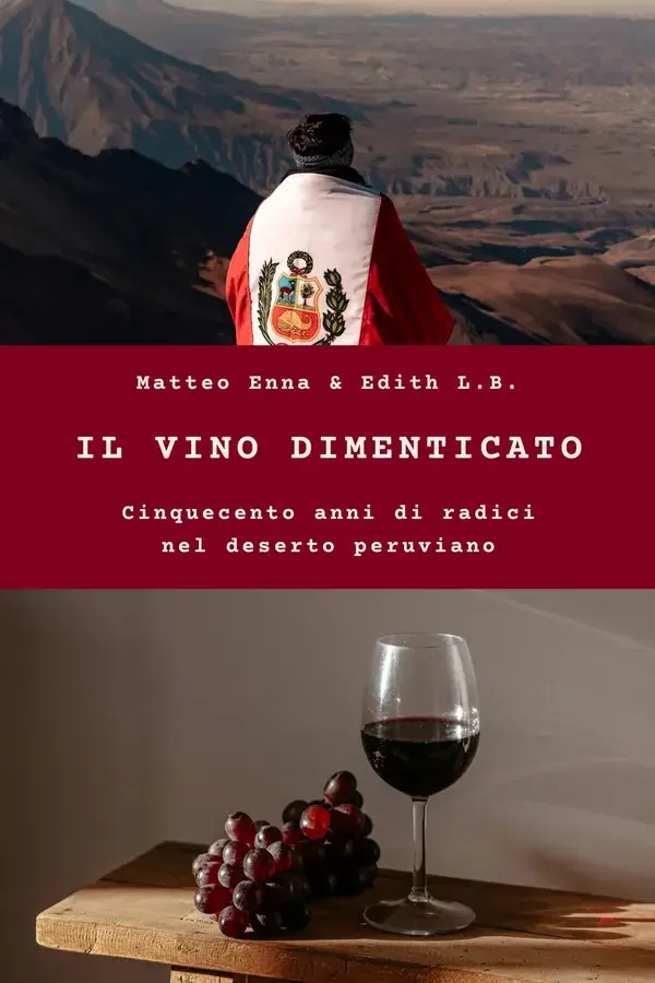 Copertina dell'ebook Il vino dimenticato: Cinquecento anni di radici nel deserto peruviano di Matteo Enna