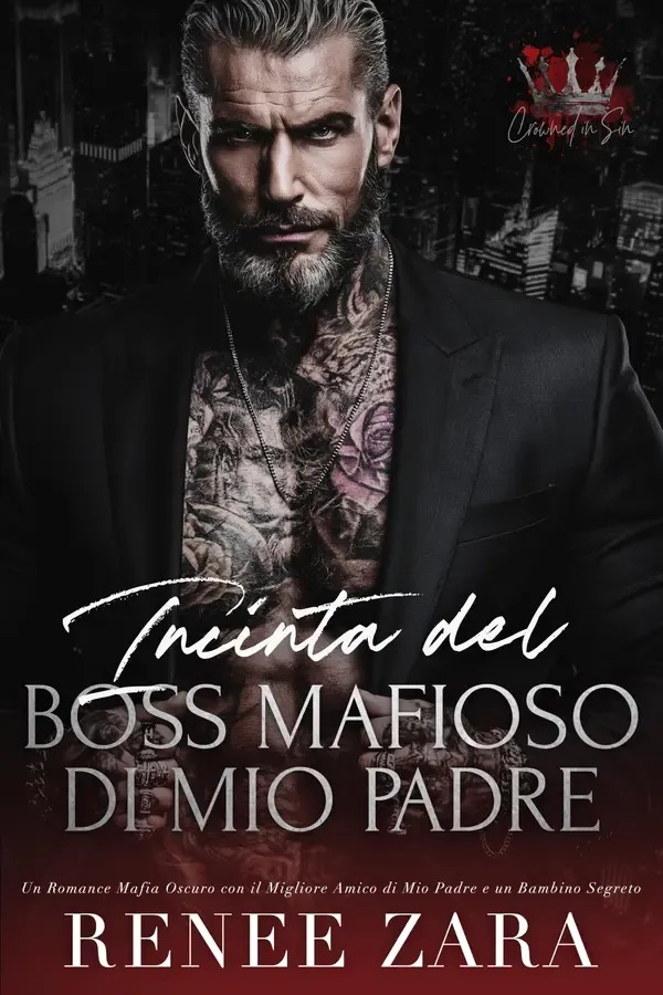 Copertina dell'ebook Incinta del Boss Mafioso di Mio Padre: Un Romance Mafia Oscuro con il Migliore Amico di Mio Padre e un Bambino Segreto (Crowned in Sin (Italian Translation)) di Renee Zara