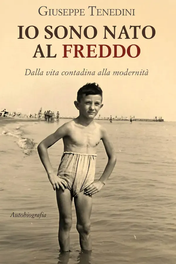 Copertina dell'ebook Io sono nato al freddo: Dalla vita contadina alla modernità di Giuseppe Tenedini