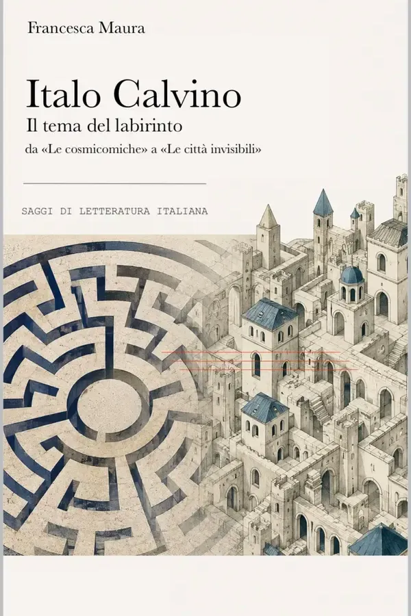 Copertina dell'ebook Italo Calvino. Il tema del labirinto da "Le cosmicomiche" a "Le città invisibili" di Francesca Maura