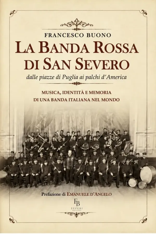 Copertina dell'ebook LA BANDA ROSSA DI SAN SEVERO: dalle piazze di Puglia ai palchi d'America di Francesco Buono