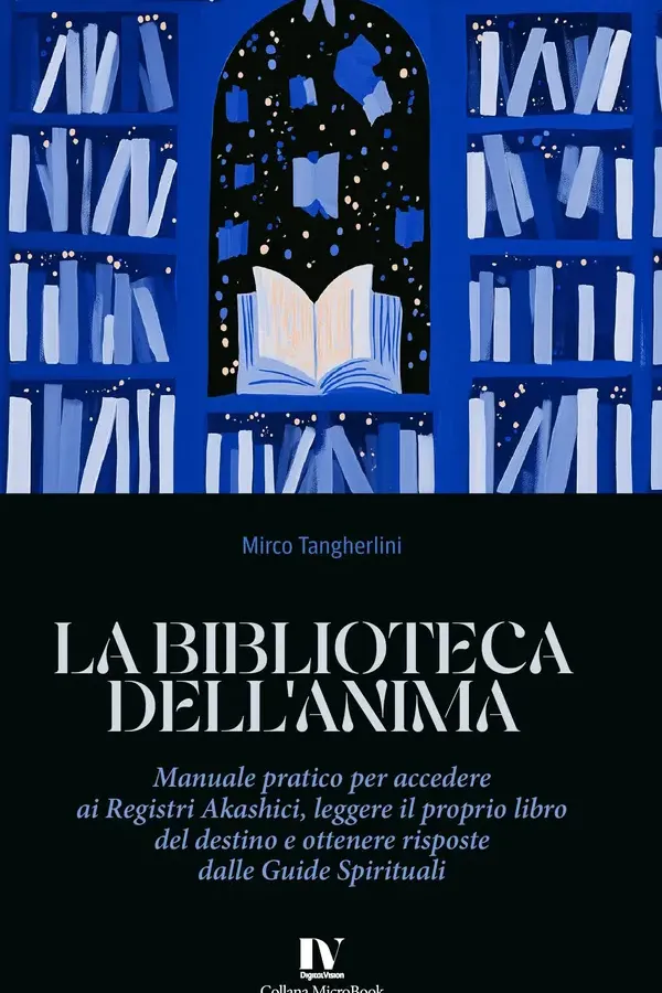 Copertina dell'ebook LA BIBLIOTECA DELL'ANIMA: Manuale pratico per accedere ai Registri Akashici, leggere il proprio libro del destino e ottenere risposte dalle Guide Spirituali di Mirco Tangherlini