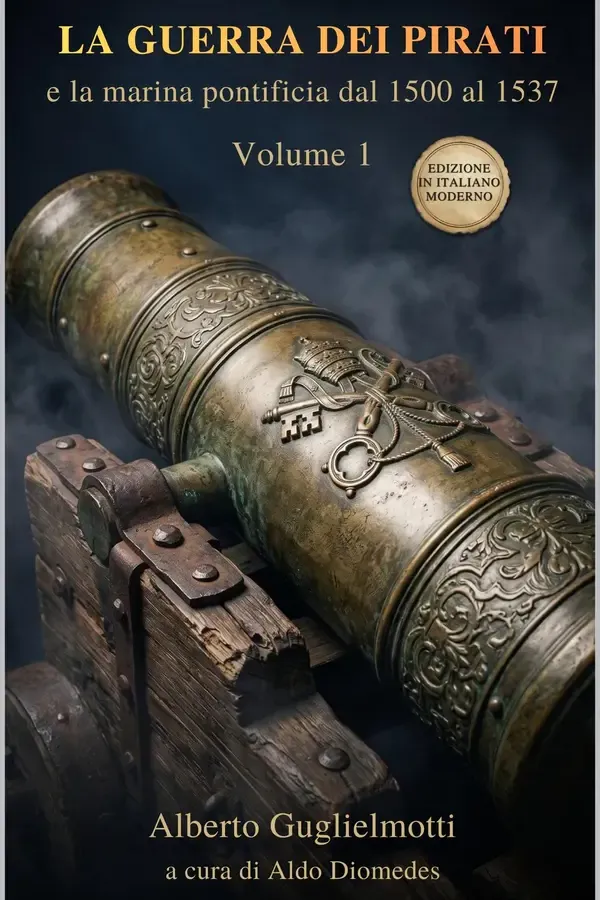 Copertina dell'ebook La Guerra dei Pirati e la Marina Pontificia dal 1500 al 1537 Volume 1: Storia, battaglie e documenti del Cinquecento in italiano moderno di Alberto Guglielmotti