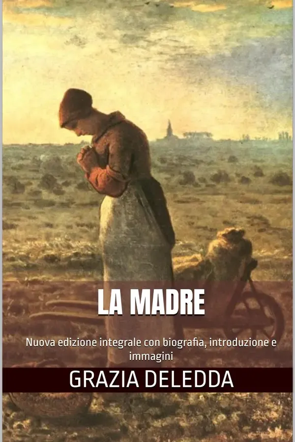 Copertina dell'ebook La madre: Nuova edizione integrale con biografia, introduzione e immagini di Grazia Deledda