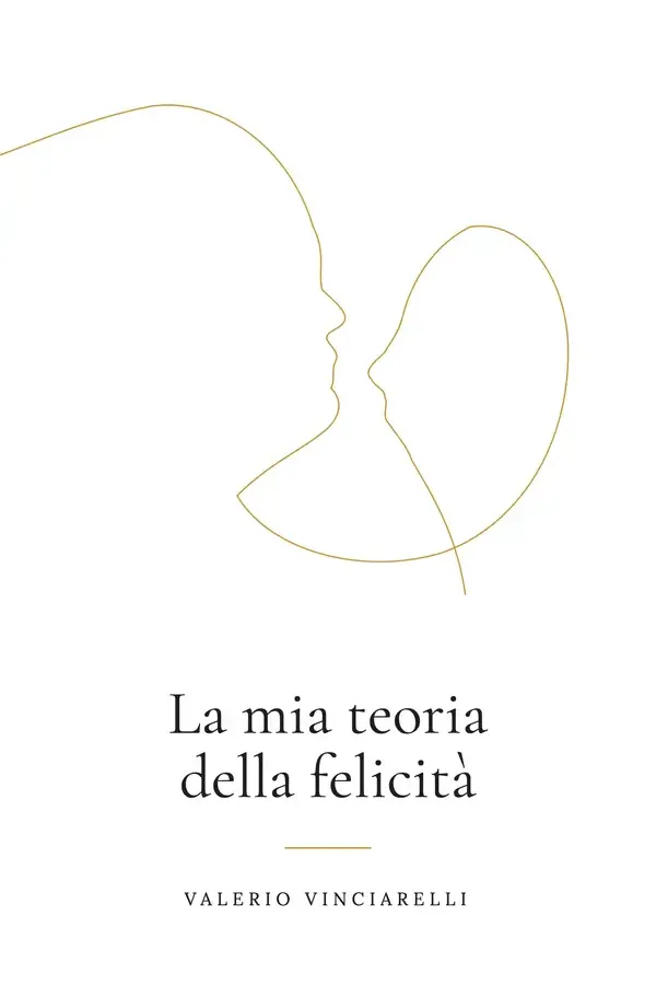 Copertina dell'ebook La mia teoria della felicità: Un diario di arricchimento di consapevolezza di Valerio Vinciarelli