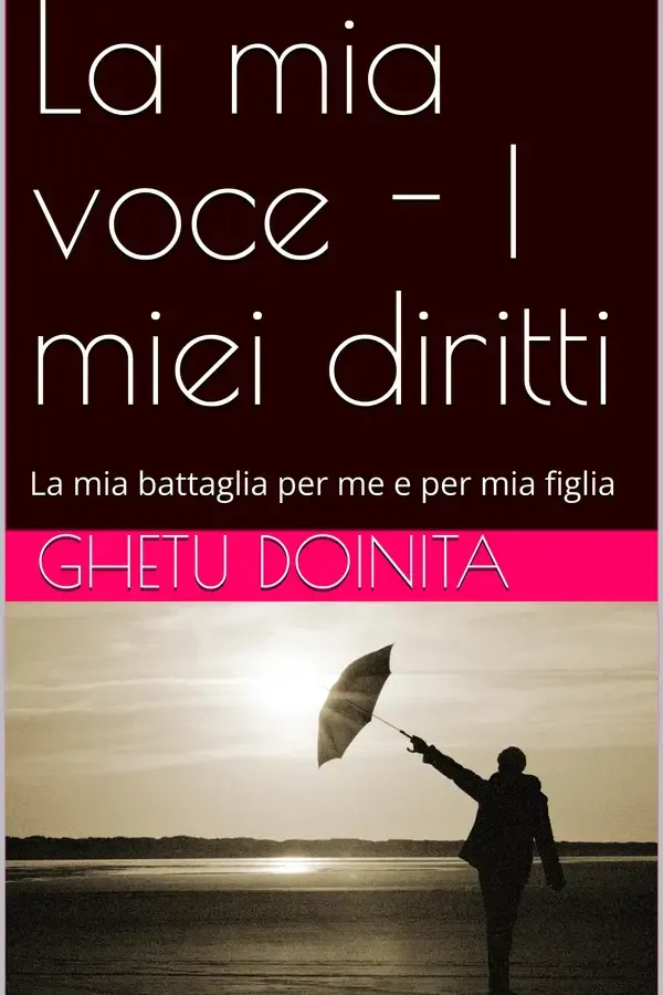 Copertina dell'ebook La mia voce - I miei diritti : La mia battaglia per me e per mia figlia (La mia voce dopo il silenzio) di Ghetu Doinita