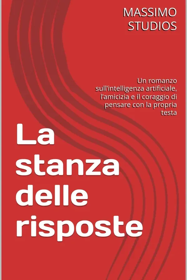 Copertina dell'ebook La stanza delle risposte: Un romanzo sull'intelligenza artificiale, l'amicizia e il coraggio di pensare con la propria testa (Dominare l'Intelligenza Artificiale) di MASSIMO STUDIOS