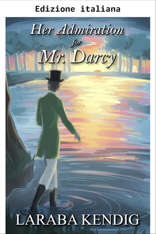 Copertina dell'ebook La sua ammirazione per Mr. Darcy (Variazione di Orgoglio e pregiudizio) di Laraba Kendig