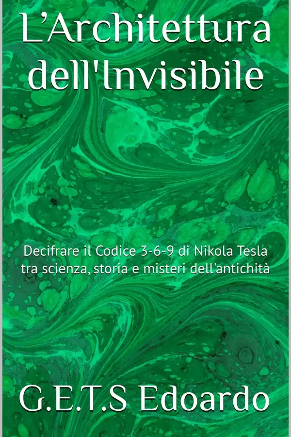 Copertina dell'ebook L'Architettura dell'Invisibile: Decifrare il Codice 3-6-9 di Nikola Tesla tra scienza, storia e misteri dell'antichità di G.E.T.S Edoardo