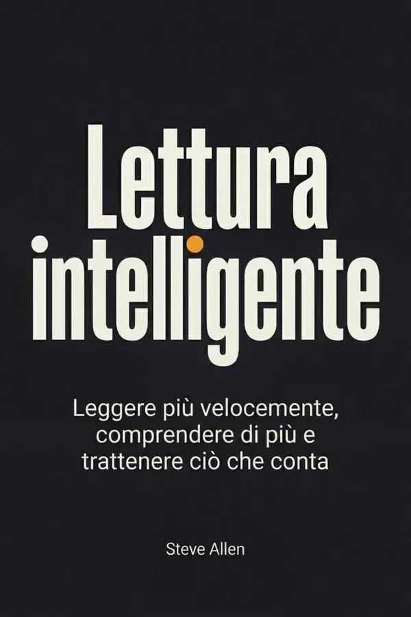 Copertina dell'ebook Lettura intelligente: Leggere più velocemente, comprendere di più e trattenere ciò che conta di Steve Allen