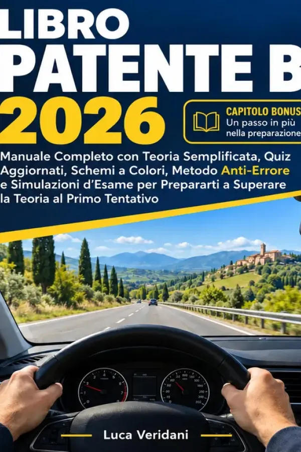 Copertina dell'ebook Libro Patente B 2026: Manuale Completo con Teoria Semplificata, Quiz Aggiornati, Schemi a Colori, Metodo Anti-Errore e Simulazioni d'Esame per Prepararti a Superare la Teoria al Primo Tentativo di Luca Veridani