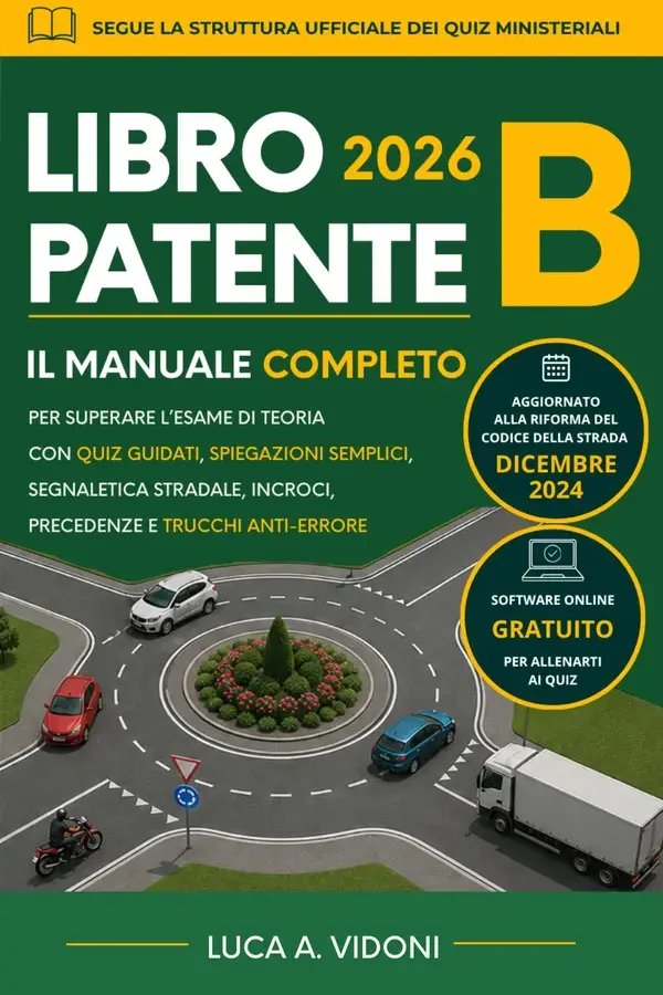 Copertina dell'ebook Libro Patente B: Il Manuale Completo per Superare l'Esame di Teoria con Quiz Guidati, Spiegazioni Semplici, Segnaletica Stradale, Incroci, Precedenze e Trucchi Anti-Errore di Luca Vidoni