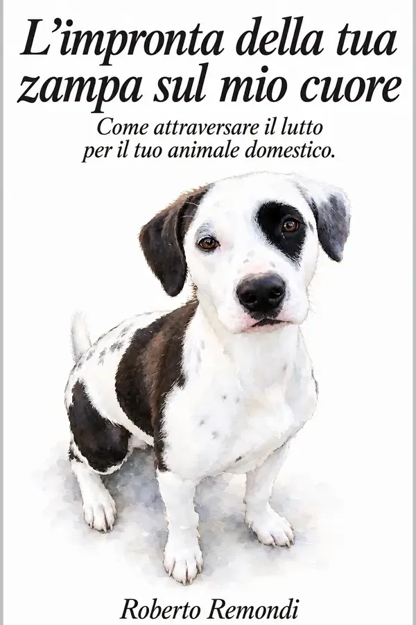 Copertina dell'ebook L'impronta della tua zampa sul mio cuore: Come attraversare il lutto per il tuo animale domestico. (CAMBIA LA TUA VITA CON IL POTERE DEI DECRETI DI MANIFESTAZIONE) di ROBERTO REMONDI