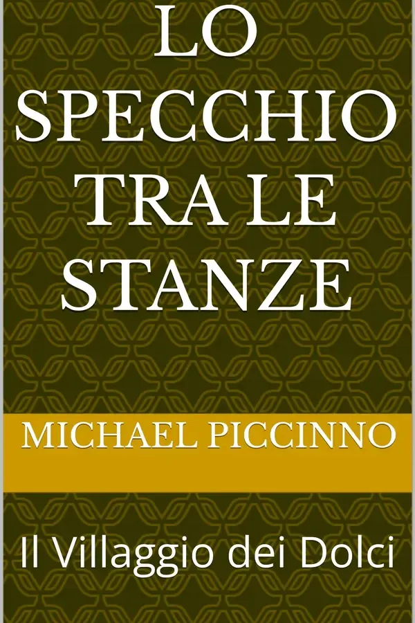 Copertina dell'ebook Lo Specchio tra le stanze: Il Villaggio dei Dolci (Le Sorelle Daisy & Giulia e Papà Mike 84 Vol. 1) di MICHAEL PICCINNO