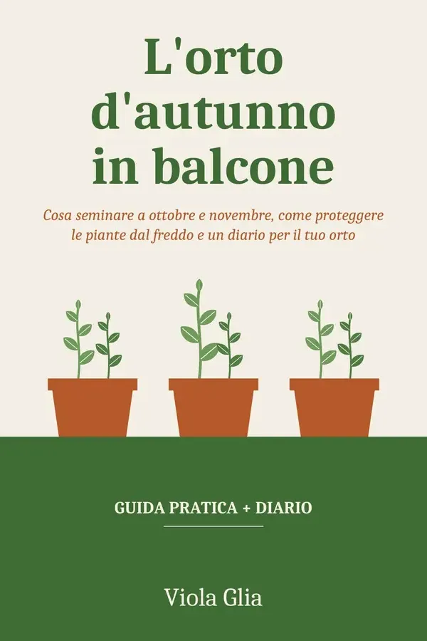 Copertina dell'ebook L'orto d'autunno in balcone: Cosa seminare a ottobre e novembre, come proteggere le piante dal freddo e un diario da compilare di viola glia