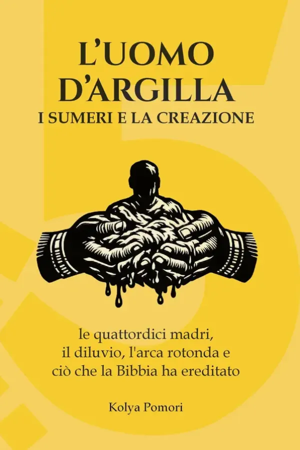 Copertina dell'ebook L'uomo d'argilla: I Sumeri e la creazione: le quattordici madri, il diluvio, l'arca rotonda e ciò che la Bibbia ha ereditato (Civiltà Perdute Vol. 5) di Kolya Pomori