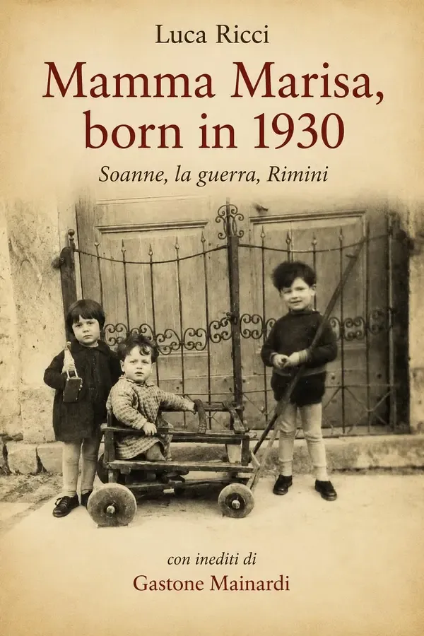 Copertina dell'ebook Mamma Marisa, born in 1930. Soanne, la guerra, Rimini: Con inediti di Gastone Mainardi (STORIE DI ROMAGNA) di Luca Ricci